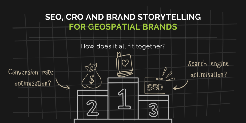 SEO, CRO And Brand Storytelling For Geospatial Brands